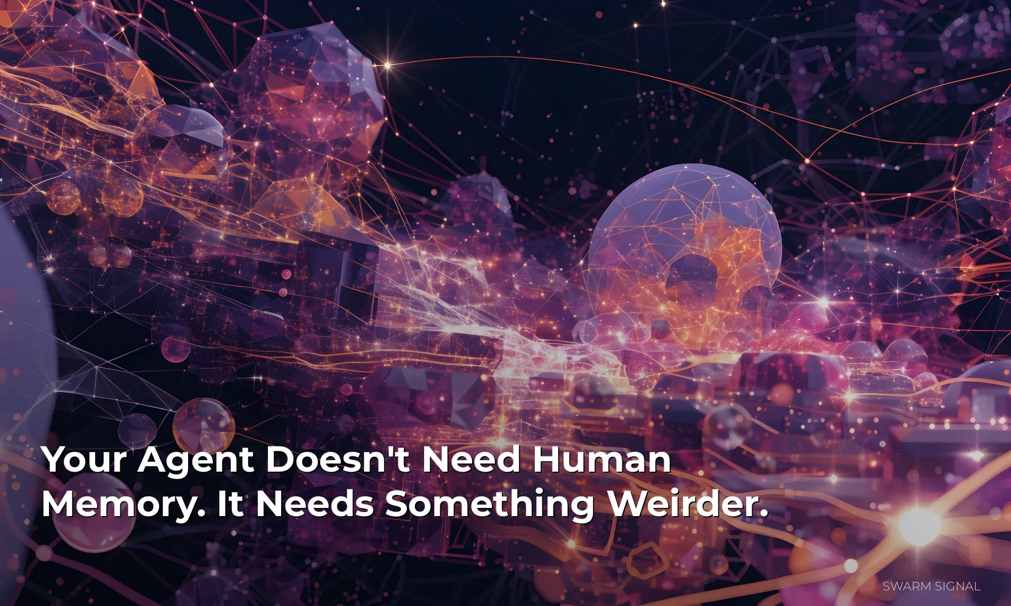 Your Agent Doesn't Need Human Memory. It Needs Something Weirder.