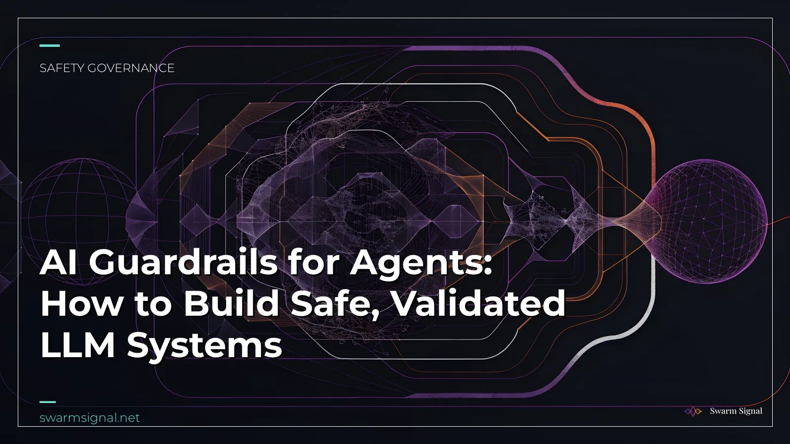 AI Guardrails for Agents: How to Build Safe, Validated LLM Systems