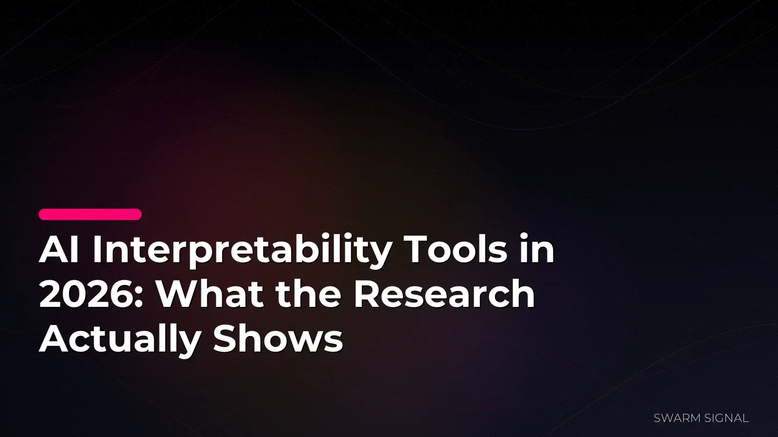 AI Interpretability Tools in 2026: What the Research Actually Shows
