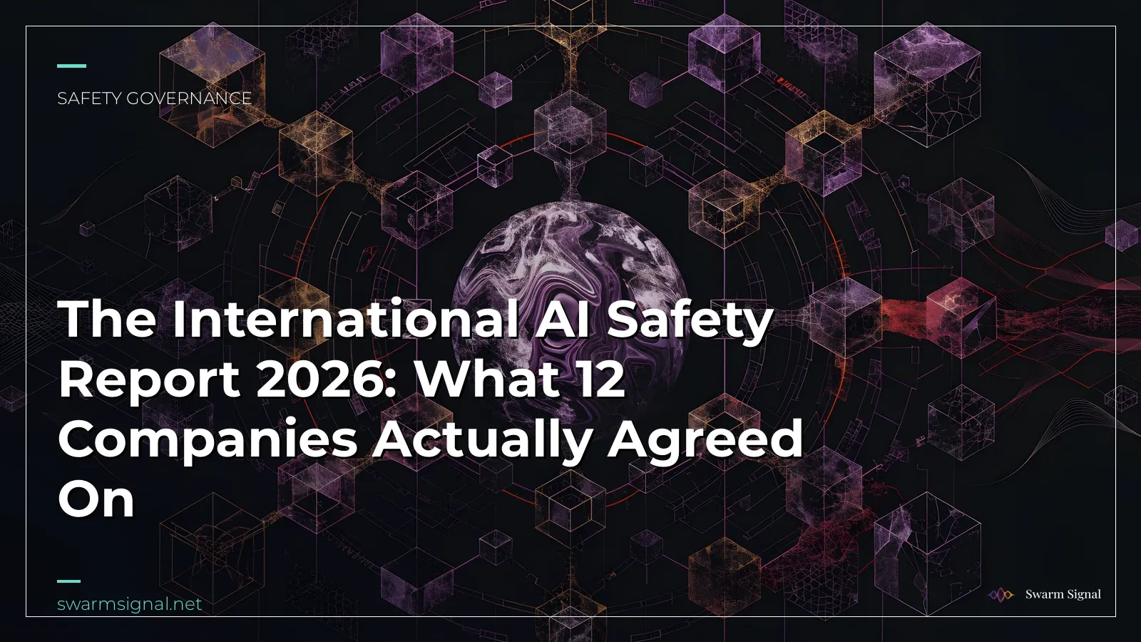 The International AI Safety Report 2026: What 12 Companies Actually Agreed On