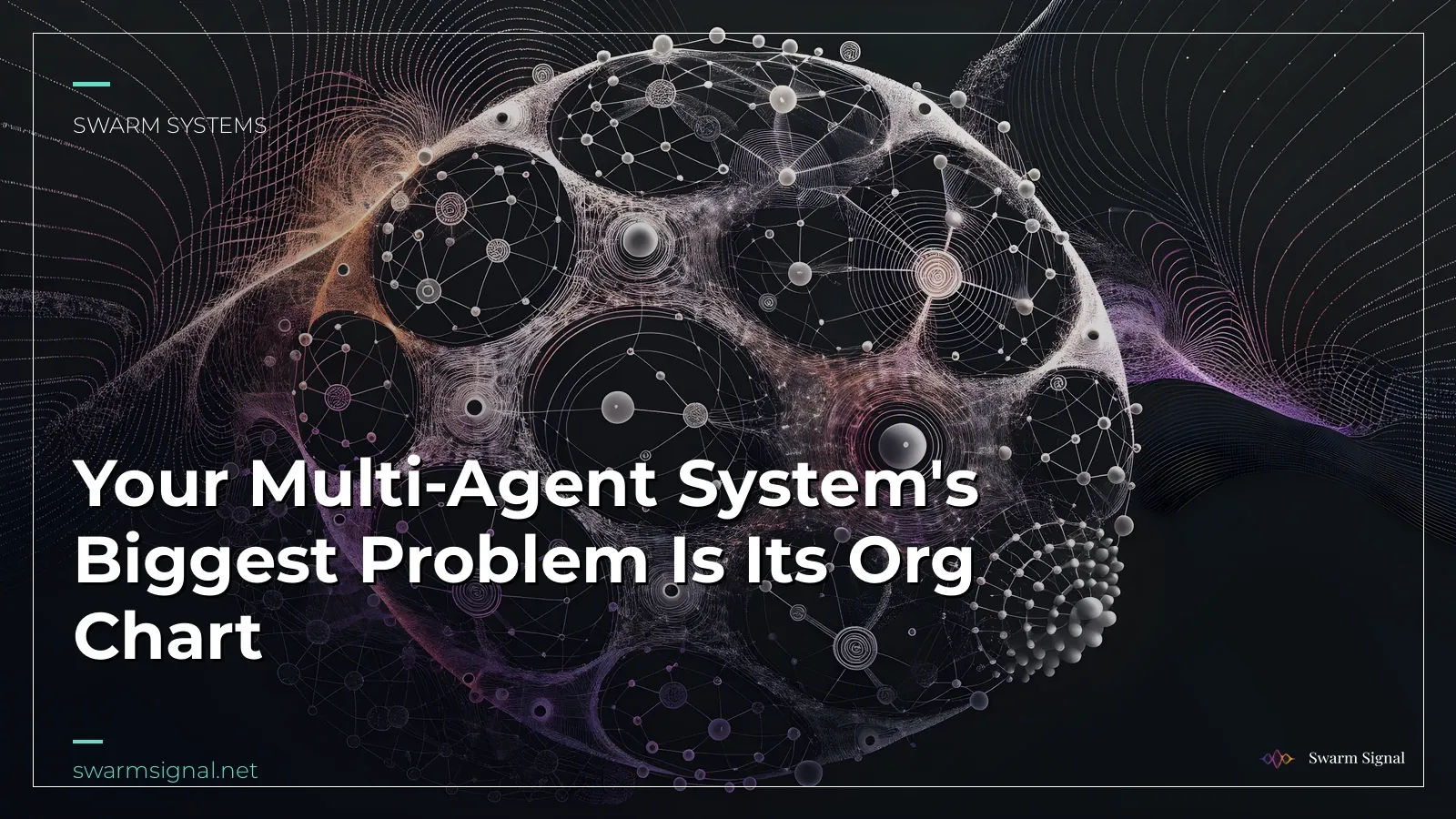 Your Multi-Agent System's Biggest Problem Is Its Org Chart