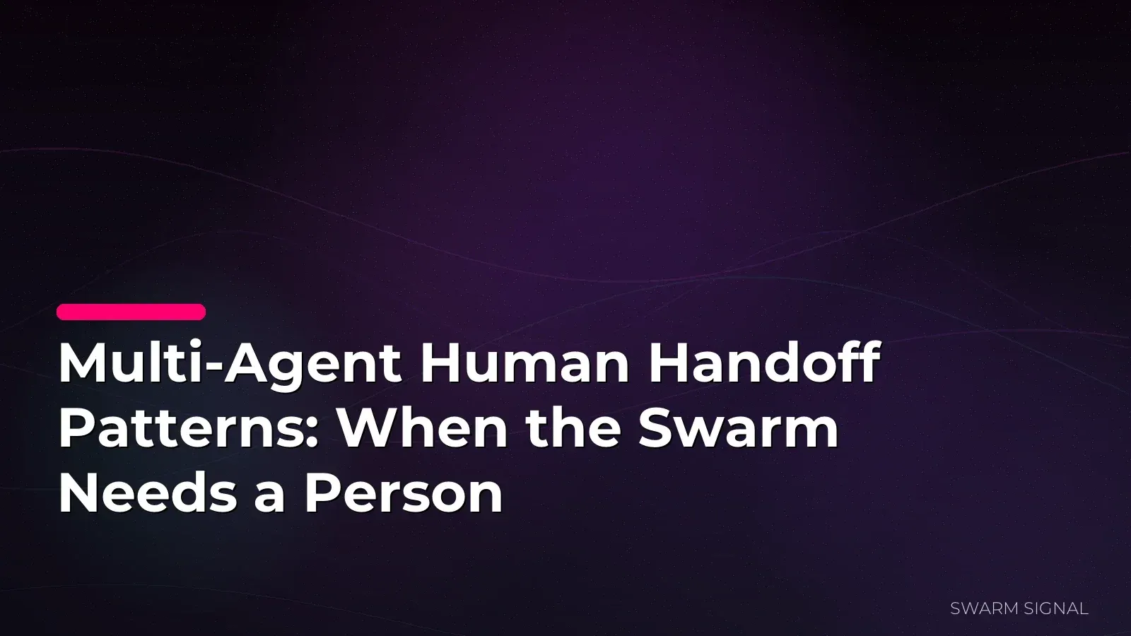 Multi-Agent Human Handoff Patterns: When the Swarm Needs a Person