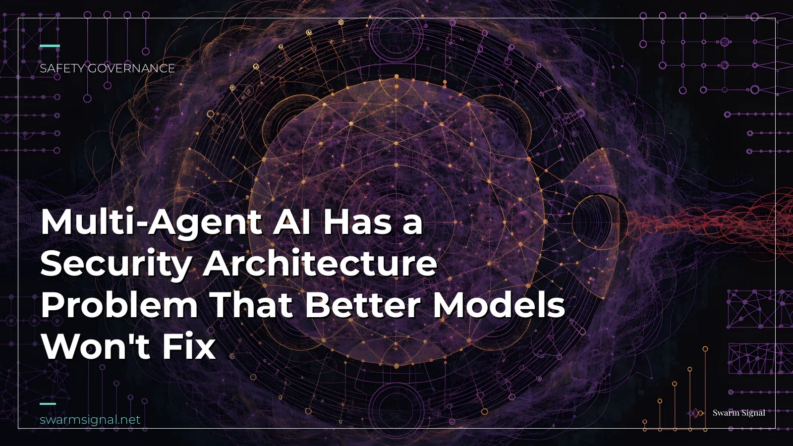 Multi-Agent AI Has a Security Architecture Problem That Better Models Won't Fix