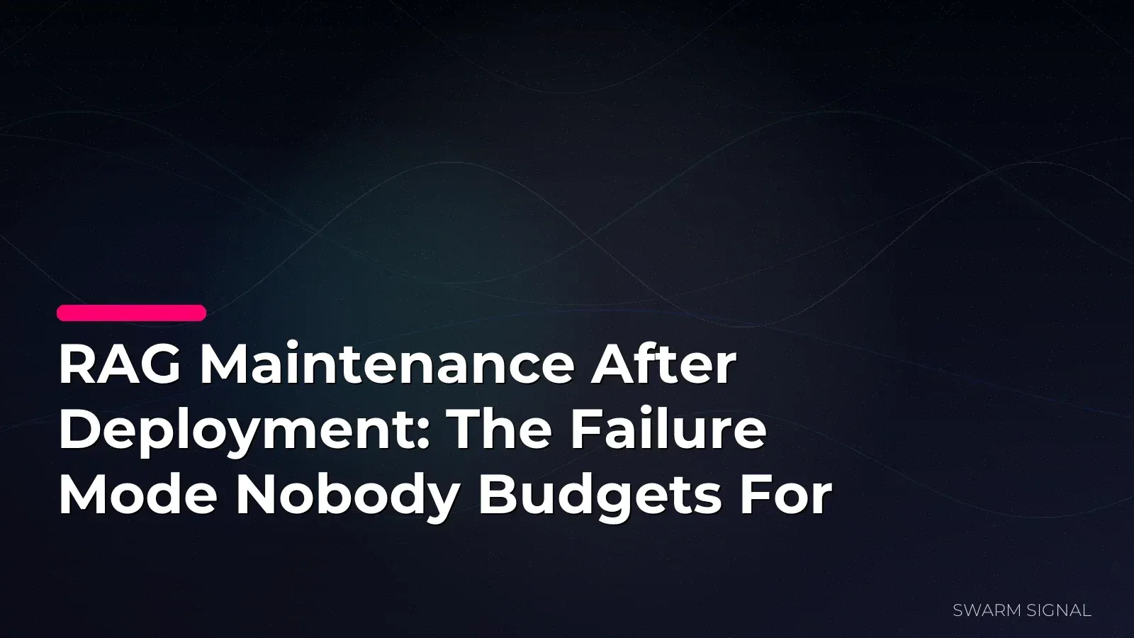 RAG Maintenance After Deployment: The Failure Mode Nobody Budgets For