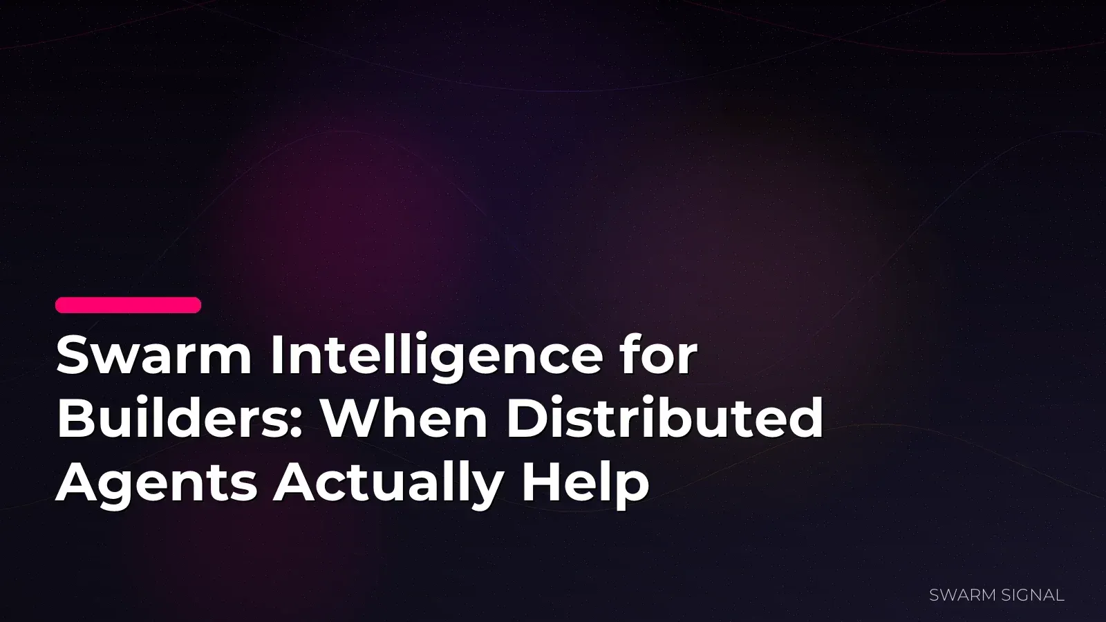 Swarm Intelligence for Builders: When Distributed Agents Actually Help