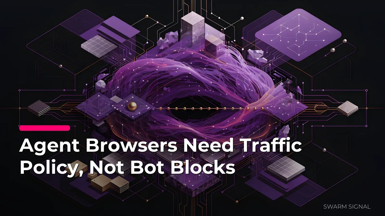 Agent Browsers Need Traffic Policy, Not Bot Blocks